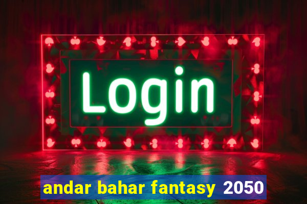 andar bahar fantasy 2050